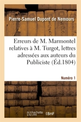 Sur quelques erreurs de M. Marmontel relatives à M. Turgot, lettres : adressées aux auteurs du Publiciste, du Journal de Paris et du Journal du commerce. Numéro 1 - Pierre-Samuel Dupont de Nemours