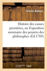 Histoire des causes premières, ou Exposition sommaire des pensées des philosophes : sur les principes des êtres - Charles Batteux