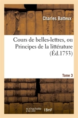 Cours de belles-lettres, ou Principes de la littérature. Tome 3 - Charles Batteux