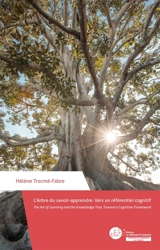 L'Arbre du savoir-apprendre / The Art of Learning and the Knowledge Tree : vers un référentiel cognitif / Toward a Cognitive Framework - Hélène Trocmé-Fabre