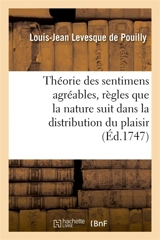 Théorie des sentimens agréables , où, après avoir indiqué les règles que la nature suit dans : la distribution du plaisir, on établit les principes de la théologie naturelle - Louis-Jean Levesque de Pouilly