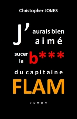 J'aurais bien aimé sucer la b*** du capitaine Flam - Christopher Jones