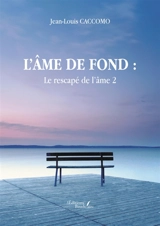 L'âme de fond : Le rescapé de l'âme 2 - Jean-Louis Caccomo