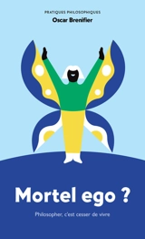 Mortel ego ? : philosopher, c'est cesser de vivre - Oscar Brenifier