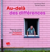 Au-delà des différences : regards croisés sur les 50 ans de la fondation Les castors - Laurence Marti