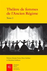 Théâtre de femmes de l'Ancien Régime. Vol. 1. XVIe siècle - Marguerite d'Angoulême