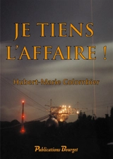 Je tiens l'affaire ! - Hubert-Marie Colombier