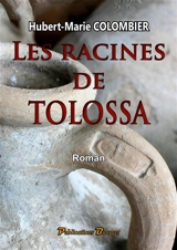 Les racines de Tolossa - Hubert-Marie Colombier
