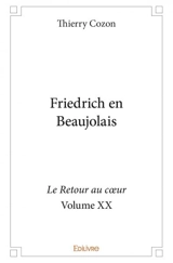 Friedrich en beaujolais : Le Retour au cœur : Volume XX - Thierry Cozon