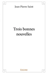 Trois bonnes nouvelles - Pierre Saint-Jean