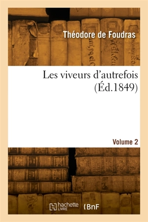 Les viveurs d'autrefois. Volume 2 - Théodore de Foudras