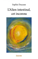 L'alien intestinal, cet inconnu - Sophie Ducasse
