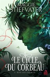 Blue Lily, Lily Blue : Le cycle du corbeau, T3 - Maggie Stiefvater