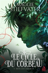 Blue Lily, Lily Blue : Le cycle du corbeau, T3 - Maggie Stiefvater
