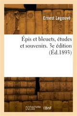Epis et bleuets, études et souvenirs. 3e édition - Ernest Legouvé