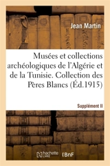 Musées et collections archéologiques de l'Algérie et de la Tunisie. Supplément II - Jean Martin