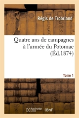 Quatre ans de campagnes à l'armée du Potomac. Tome 1 - Régis de Trobriand