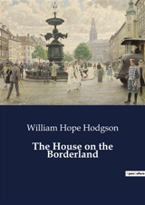 The House on the Borderland - William Hope Hodgson