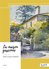 La maison gasconne - Jean-Louis Llombart