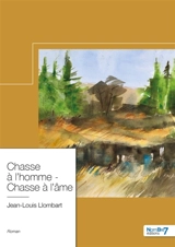 Chasse à l'homme : Chasse à l'âme - Jean-Louis Llombart