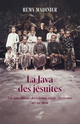 La Java des jésuites : une autre histoire des relations islamo-chrétiennes : XIXe-XXIe siècle - Rémy Madinier