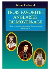 Trois favorites anglaises du Moyen-Age - Olivier Lechevrel