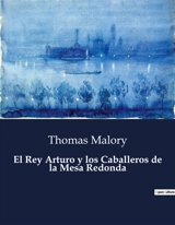 El Rey Arturo y los Caballeros de la Mesa Redonda - Thomas Malory