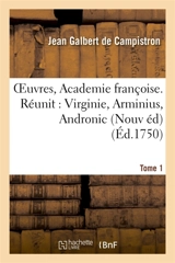 Oeuvres, de l'Academie françoise. Nouvelle édition. Virginie, Tome 1 : Arminius, Andronic - Jean-Galbert de Campistron