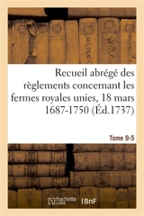 Recueil abrégé des règlements concernant les fermes royales unies, 18 mars 1687-1750. Tome 9-5 : Baux de Domergue, Pointeau et Templier et de Fereau, Ysembert, Nerville, Manis, Lambert - Henry Becque