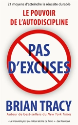 Pas d'excuses : Le pouvoir de l'autodiscipline - Brian Tracy