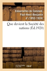Que devient la Société des nations ? : jusqu'aux combattants en 1914, textes choisis et mis en ordre - Paul-Henri-Benjamin d' Estournelles de Constant