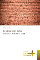 Je batirai mon eglise : Une lecture de Matthieu 16,18 - Arthur Lubwika