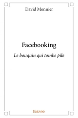Facebooking : Le bouquin qui tombe pile - David Monnier