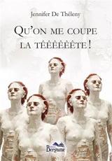 Qu'on me coupe la têêêêêête ! - Jennifer De Théleny
