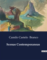 Scenas Contemporaneas : Narrativas de amor, desilusão e ironia na obra de Camilo Castelo Branco - Camilo Castelo Branco