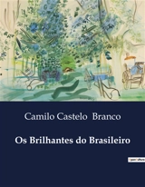 Os Brilhantes do Brasileiro : Uma Análise das Complexidades Humanas e Sociais no Século XIX - Camilo Castelo Branco