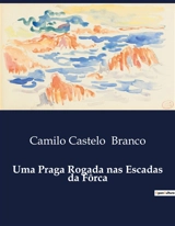 Uma Praga Rogada nas Escadas da Fôrca - Camilo Castelo Branco