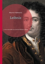 Leibniz : Une exploration approfondie de la vie et des idées de Gottfried Wilhelm Leibniz - Maurice Halbwachs