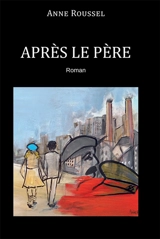 APRES LE PERE - Anne Roussel