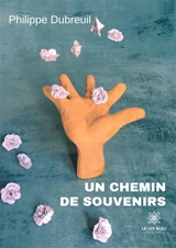 Un chemin de souvenirs - Philippe Dubreuil