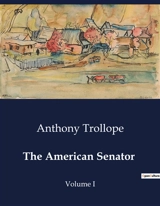 The American Senator : Volume I - Anthony Trollope