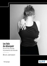 Les Voix du désespoir. Sur le fil du suicide, la puissance de l'écoute - Bruno Jarrosson