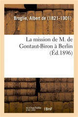 La mission de M. de Gontaut-Biron à Berlin - Albert de Broglie