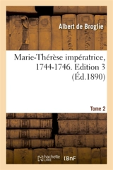 Marie-Thérèse impératrice, 1744-1746. Edition 3,Tome 2 - Albert de Broglie