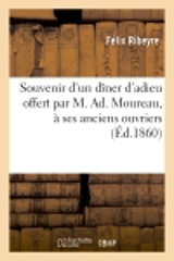Souvenir d'un dîner d'adieu offert par M. Ad. Moureau, à ses anciens ouvriers, le 7 mai 1860 : anniversaire de la fête patronale des imprimeurs - Félix Ribeyre