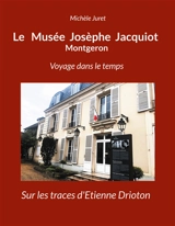 Le Musée Josèphe Jacquiot Montgeron Voyage dans le temps : Sur les traces d'Etienne Drioton - Michèle Juret