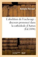 L'abolition de l'esclavage : discours prononcé dans la cathédrale d'Autun : le dimanche 7 janvier 1894, en la solennité de l'Epiphanie - Adolphe Perraud
