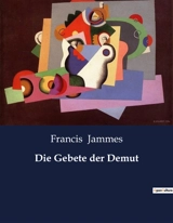 Die Gebete der Demut - Francis Jammes