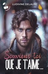 Souviens-toi que je t'aime... - Ludivine Delaune