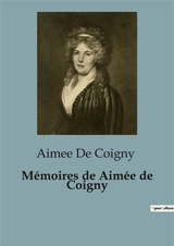 Mémoires de Aimée de Coigny : Une exploration des mémoires d'Aimée de Coigny : entre passion et politique - Aimée de Coigny